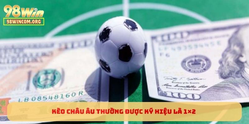 Kèo Châu Âu thường được ký hiệu là 1×2 